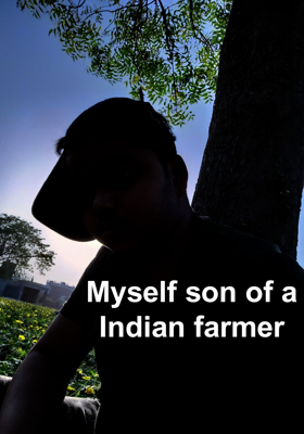 Myself son of a Indian farmer