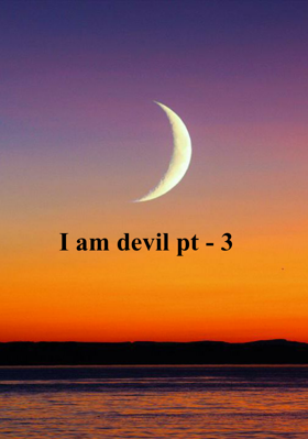 I am devil pt - 3