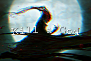 To kill a god, you gotta see with eyes.
You gotta have an open mind.
And you gotta leave your faith behind