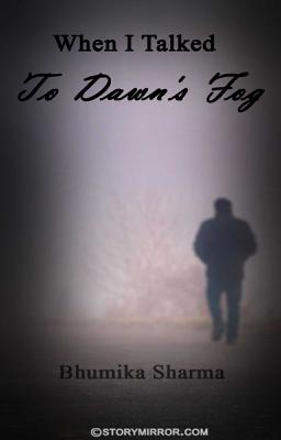 When I Talked To Dawn'S Fog