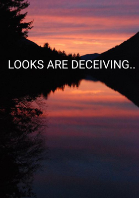 Looks Are Deceiving..