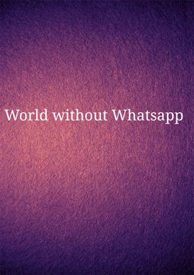 World Without Whatsapp