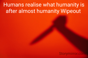 Humans realise what humanity is after almost humanity Wipeout 