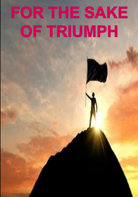 For The Sake Of Triumph.