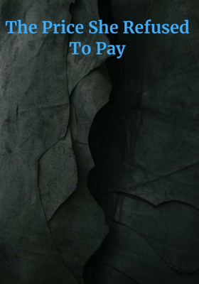 The Price She Refused To Pay