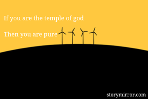 If you are the temple of god

Then you are pure