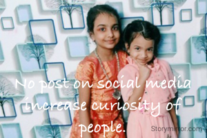 No post on social media increase curiosity of people.