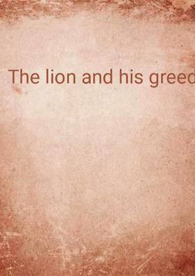 The lion and his greed