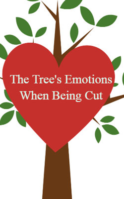 The Tree's Emotions When Being Cut