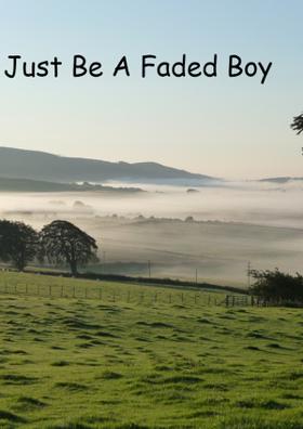 Just Be A Faded Boy