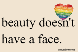 beauty doesn't have a face.