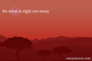 Do what is right not essay