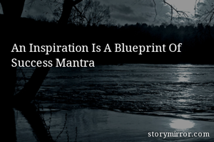 An Inspiration Is A Blueprint Of Success Mantra 