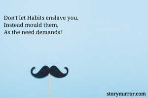 Don't let Habits...