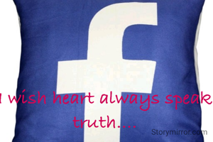I wish heart always speak truth....