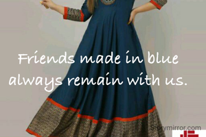 Friends made in blue always remain with us.