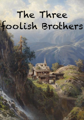 The Three foolish Brothers