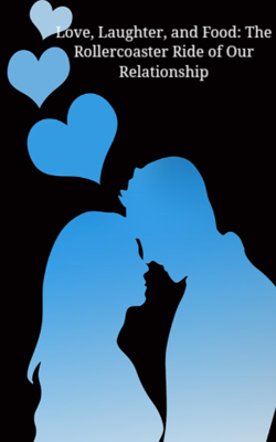Love, Laughter, and Food: The Rollercoaster Ride of Our Relationship