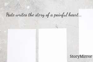 Hate writes the story of a painful heart...