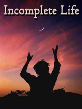 Incomplete Life