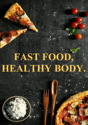 Fast Food, Healthy Body.