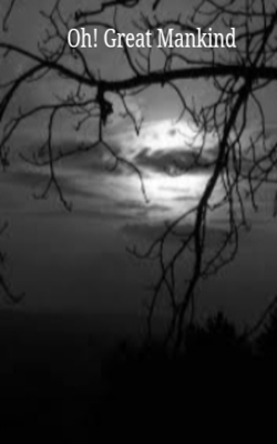 Oh! Great Mankind