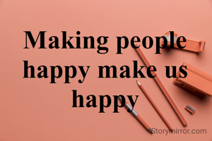 Making people happy make us happy