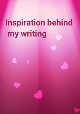 Inspiration Behind My Writing