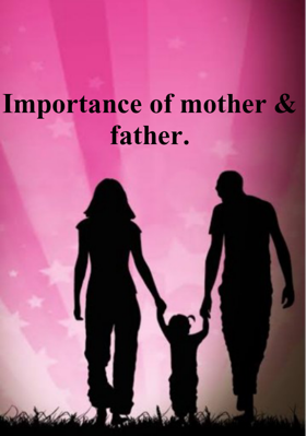 Importance Of Mother & Father