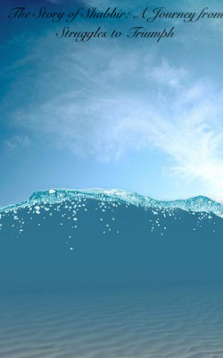 The Story of Shabbir: A Journey from Struggles to Triumph