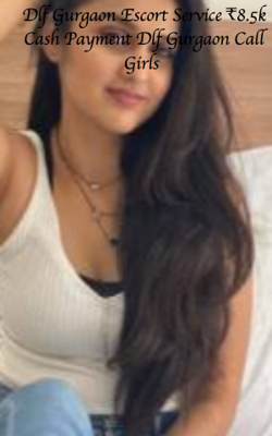 Dlf Gurgaon Escort Service ₹8.5k Cash Payment Dlf Gurgaon Call Girls