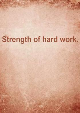 Strength Of Hard Work.