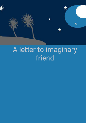 A letter to imaginary friend
