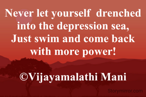 Never let yourself  drenched i