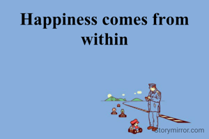 Happiness comes from within