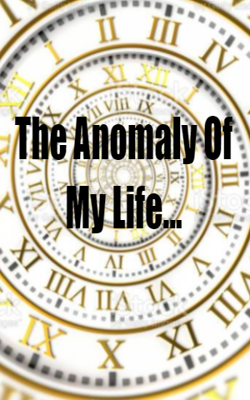 The Anomaly Of My Life...