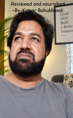 Reviewed and nourished –By-Kumar Bahukhandi