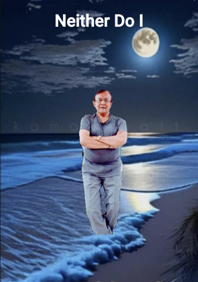 Neither Do I