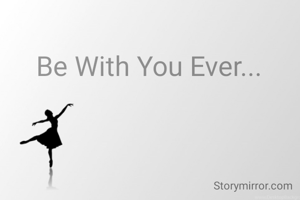 Be With You Ever...