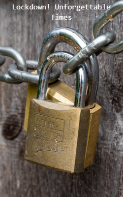 Lockdown! Unforgettable Times