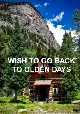 Wish To Go Back To Olden Days