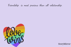 Friendship   is  most  precious  than  all  relationship. 