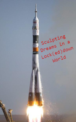 Sculpting Dreams in a Lock(ed)down World