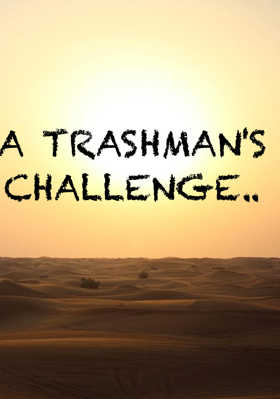 A Trashman's Challenge...
