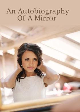 An Autobiography Of A Mirror
