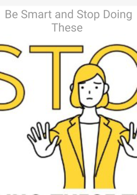 Be Smart and Stop Doing These