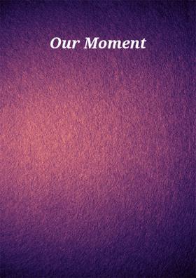 Our Moment