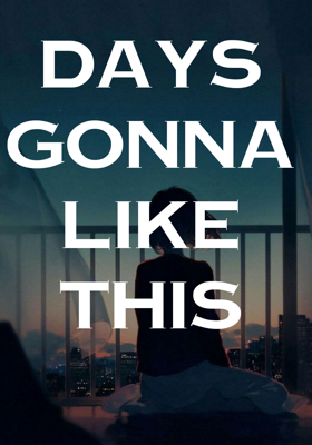 Days gonna like this