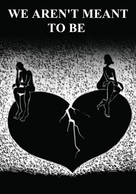 We Aren't Meant To Be