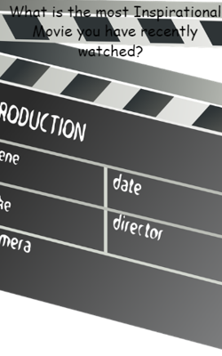 What is the most Inspirational Movie you have recently watched?